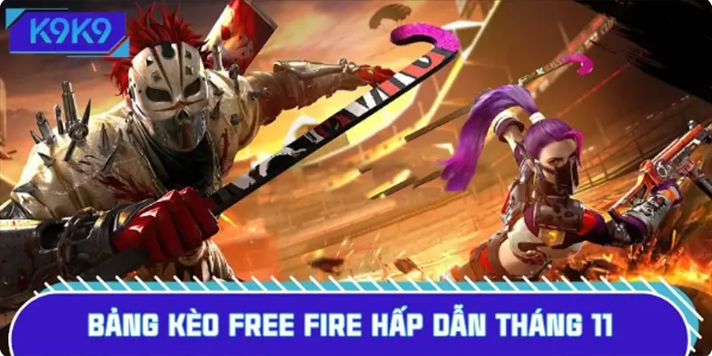 Bảng kèo Free Fire hấp dẫn tháng 11 với 3+ lựa chọn chính Bảng kèo Free Fire hấp dẫn tháng 11 với 3+ lựa chọn chính