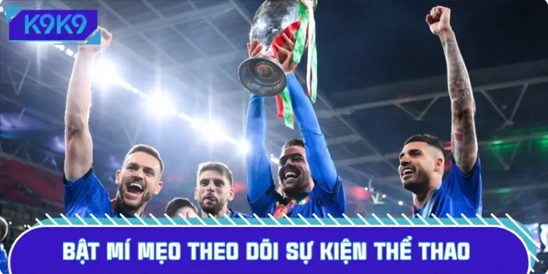 Bật mí mẹo theo dõi sự kiện thể thao hiệu quả