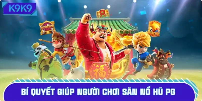 Bí quyết giúp người chơi săn nổ hũ PG dễ dàng hơn