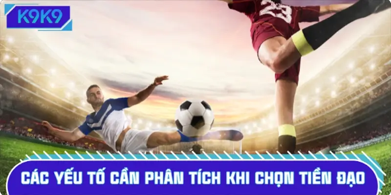 Đánh giá tiền đạo ảnh hưởng trực tiếp đến tỷ lệ thắng cược