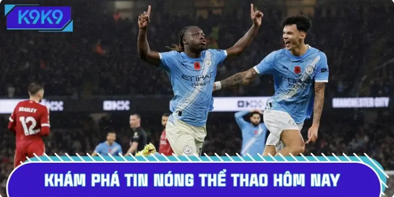 Khám phá tin nóng thể thao hôm nay