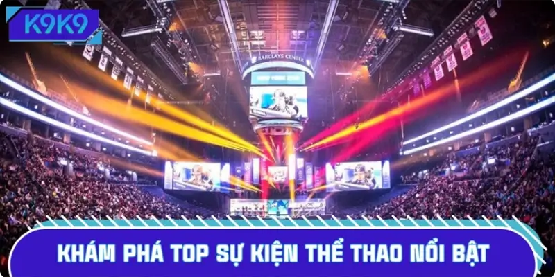 Khám phá top sự kiện thể thao nổi bật