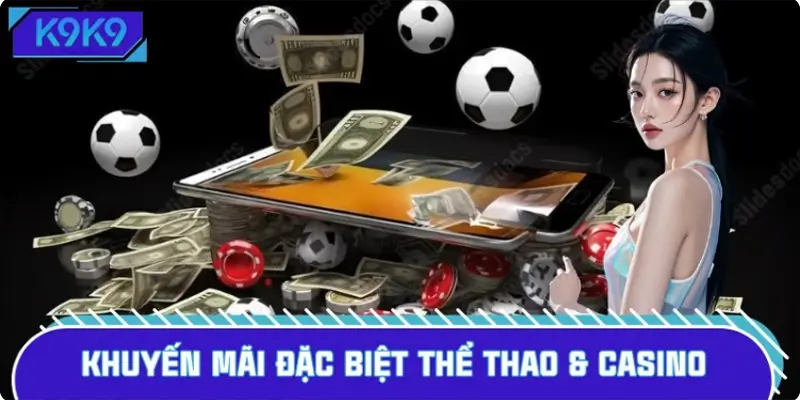 Khuyến Mãi Đặc Biệt Thể Thao & Casino