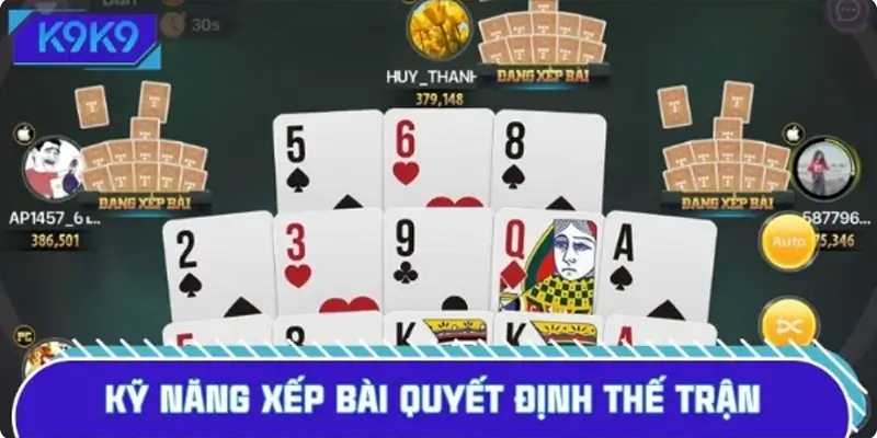 Kỹ năng xếp bài quyết định thế trận Kỹ năng xếp bài quyết định thế trận