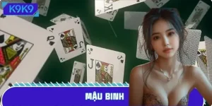 Mậu Binh: Luật Chơi Và Chiến Thuật Bất Bại Trên Trang K9K9