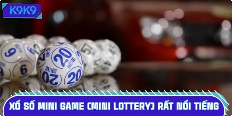 Xổ số Mini Game (Mini Lottery) rất nổi tiếng trên thị trường