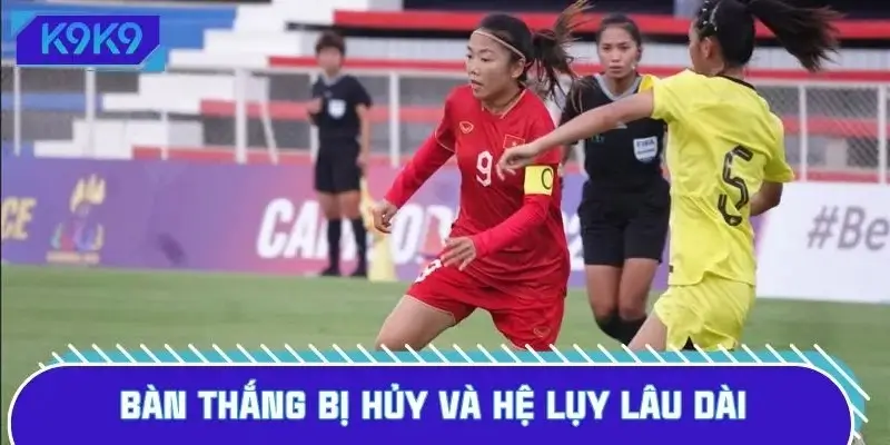 Bàn thắng của tuyển nữ không được công nhận để lại hệ lụy lớn